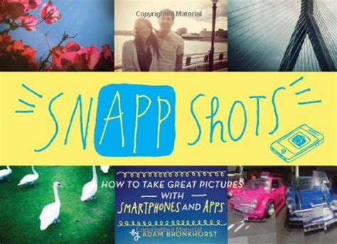 snapp shots how to take great pictures with smartphones and apps Reader